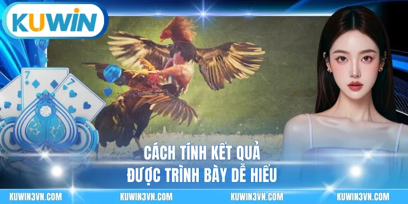 Cách tính kết quả được trình bày dễ hiểu