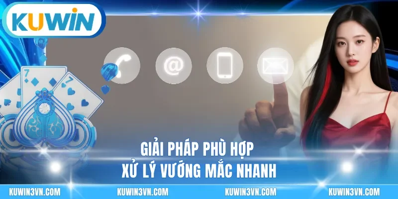Giải pháp phù hợp xử lý vướng mắc nhanh