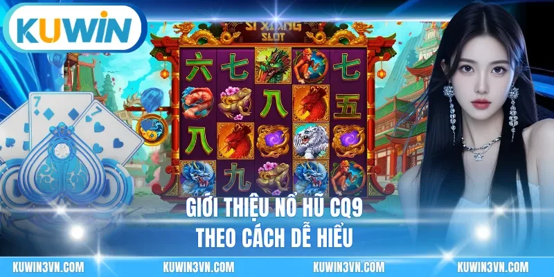 Giới thiệu nổ hũ cq9 theo cách dễ hiểu