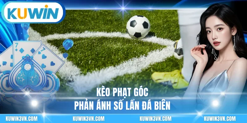Kèo phạt góc phản ánh số lần đá biên