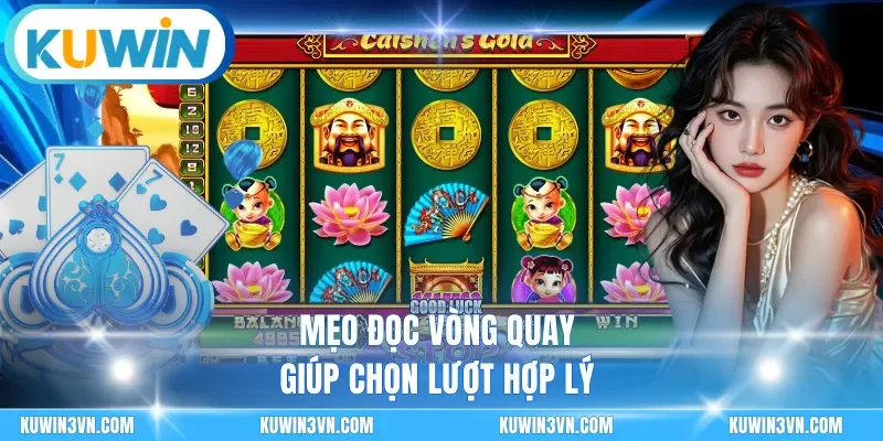 Mẹo đọc vòng quay giúp chọn lượt hợp lý