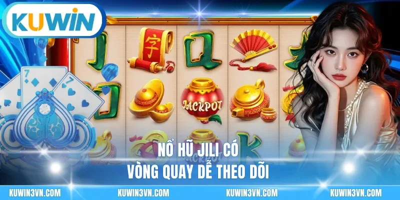 Nổ hũ jili có vòng quay dễ theo dõi
