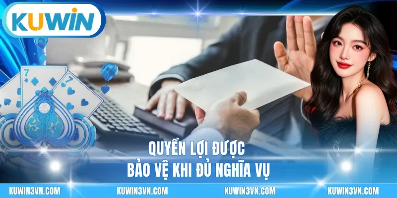Quyền lợi được bảo vệ khi đủ nghĩa vụ