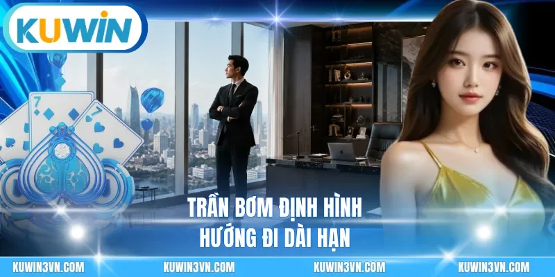 Trần bơm định hình hướng đi dài hạn